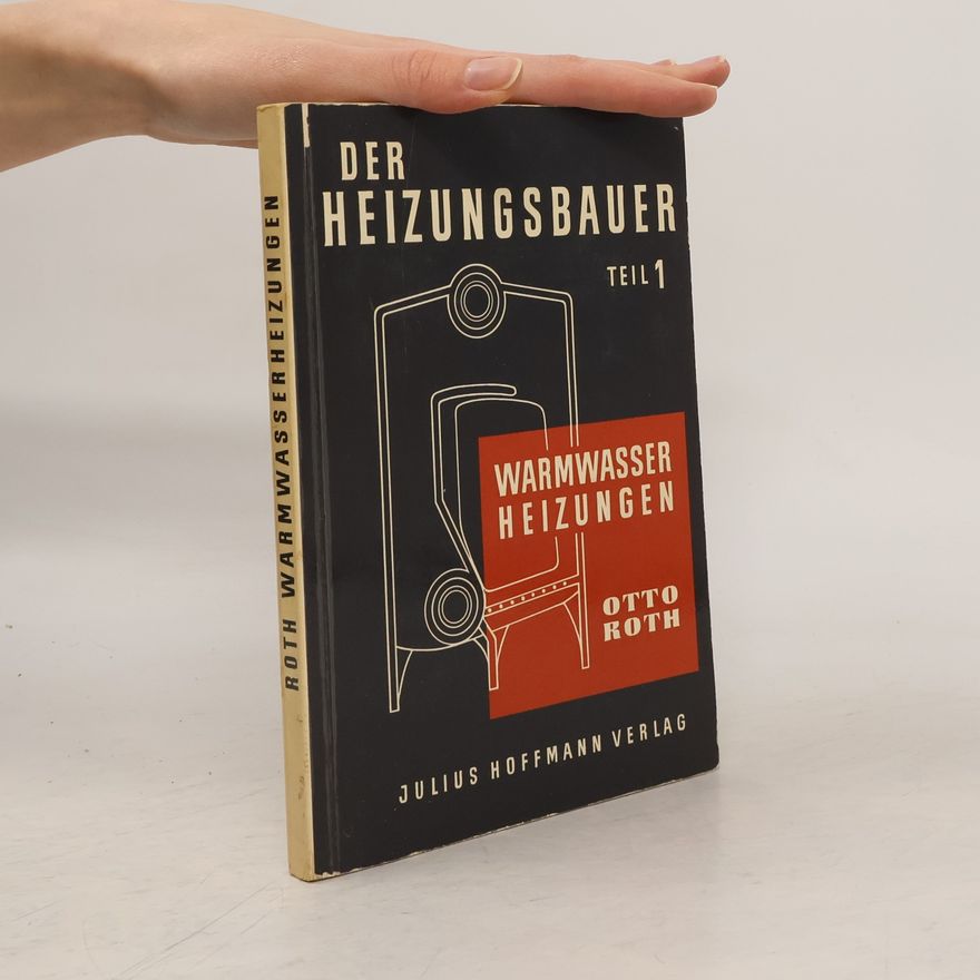 Otto Roth Der Heizungsbauer 1. Warmwasser Heizungen