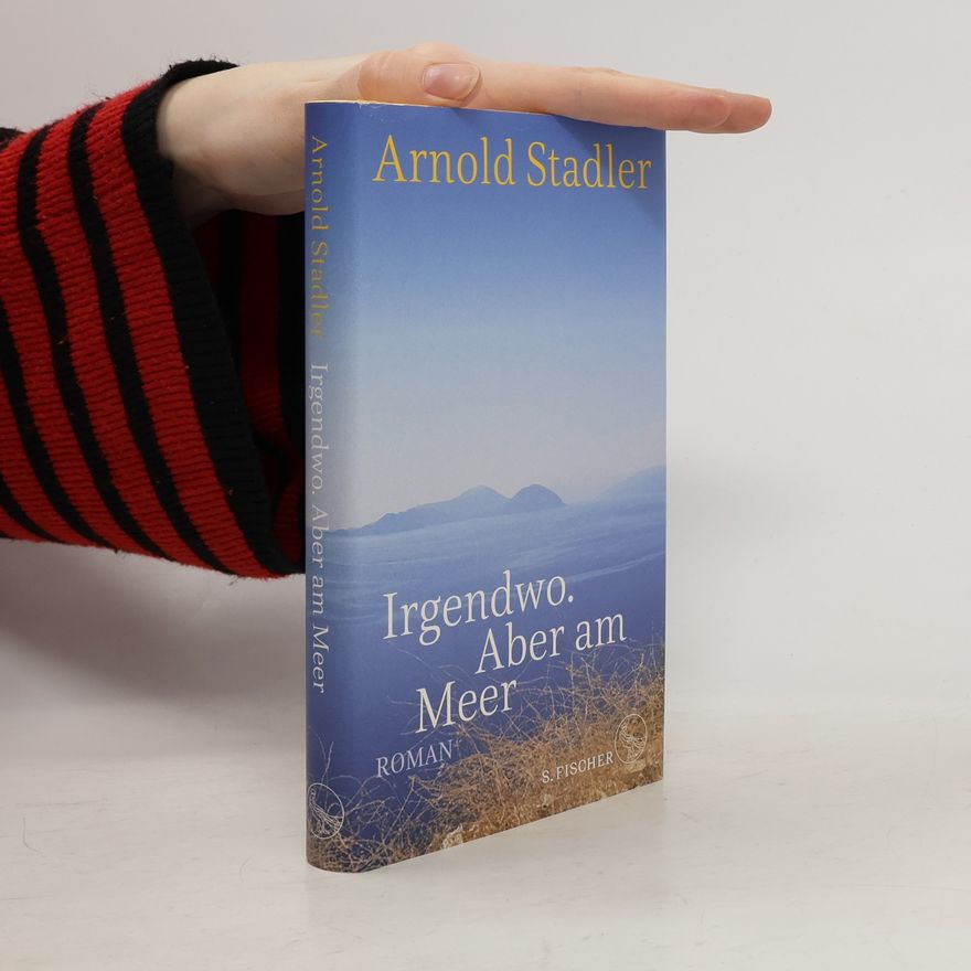 Arnold Stadler Irgendwo, aber am Meer