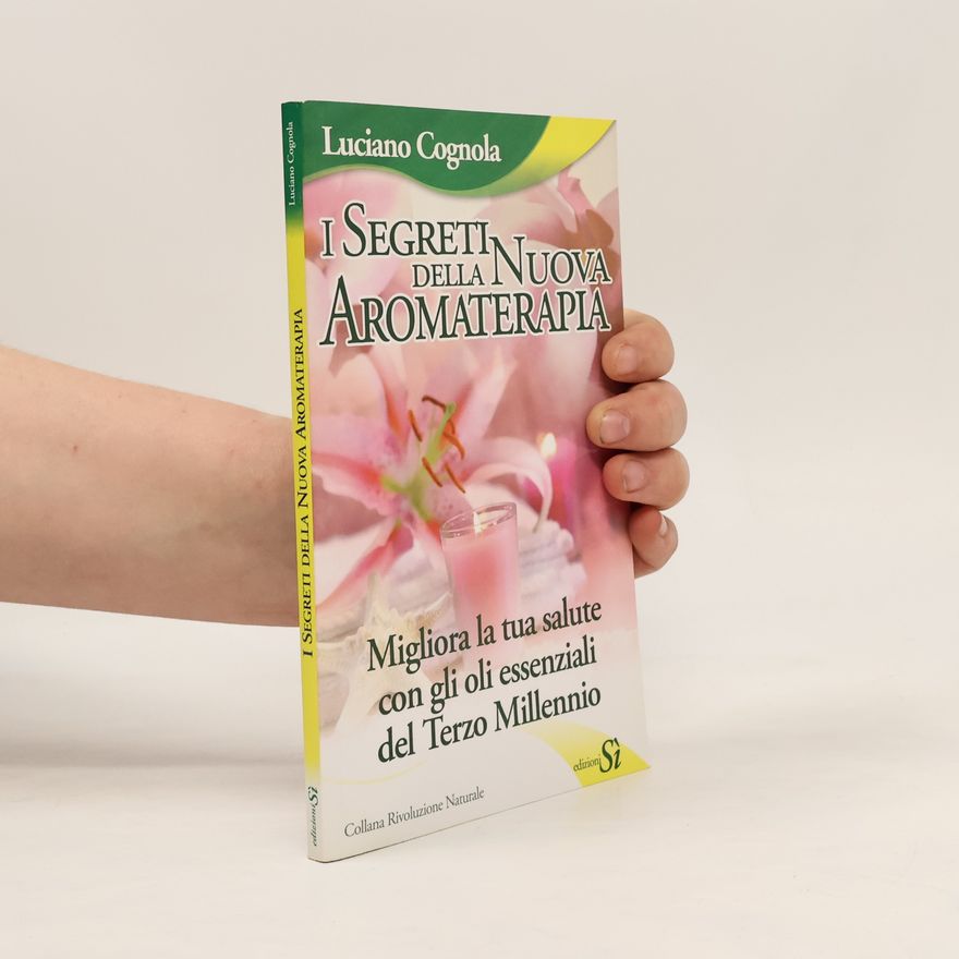 Luciano Cognola Segreti della nuova aromaterapia