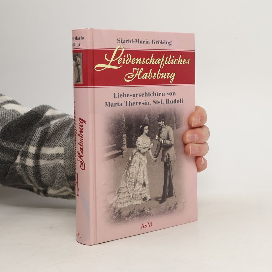 Sigrid-Maria Größing Leidenschaftliches Habsburg