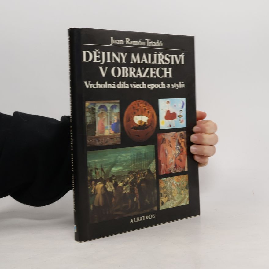 Joan Ramon Triadó Dějiny malířství v obrazech : vrcholná díla všech epoch a stylů