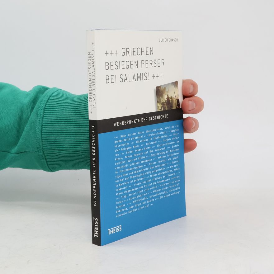 Ulrich Graser Wendepunkte der Geschichte: Griechen besiegen Perser bei Salamis!