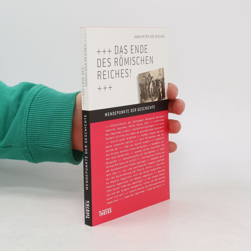 Hans-Peter von Peschke Wendepunkte der Geschichte: Das Ende des Römischen Reiches!