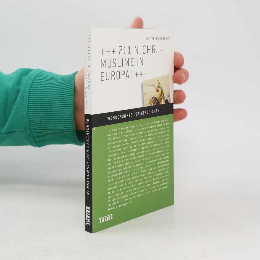Kay Peter Jankrift Wendepunkte der Geschichte: 711 n. Chr. - Muslime in Europa!
