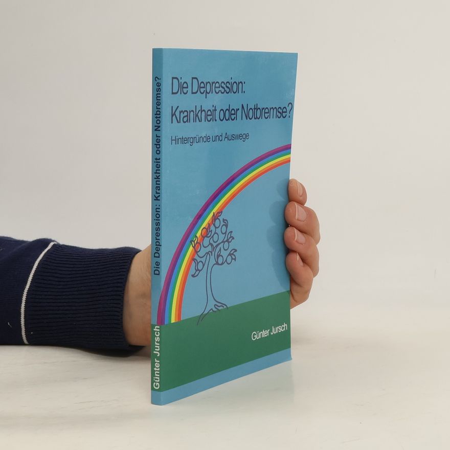 Günter Jursch Die Depression: Krankheit oder Notbremse?