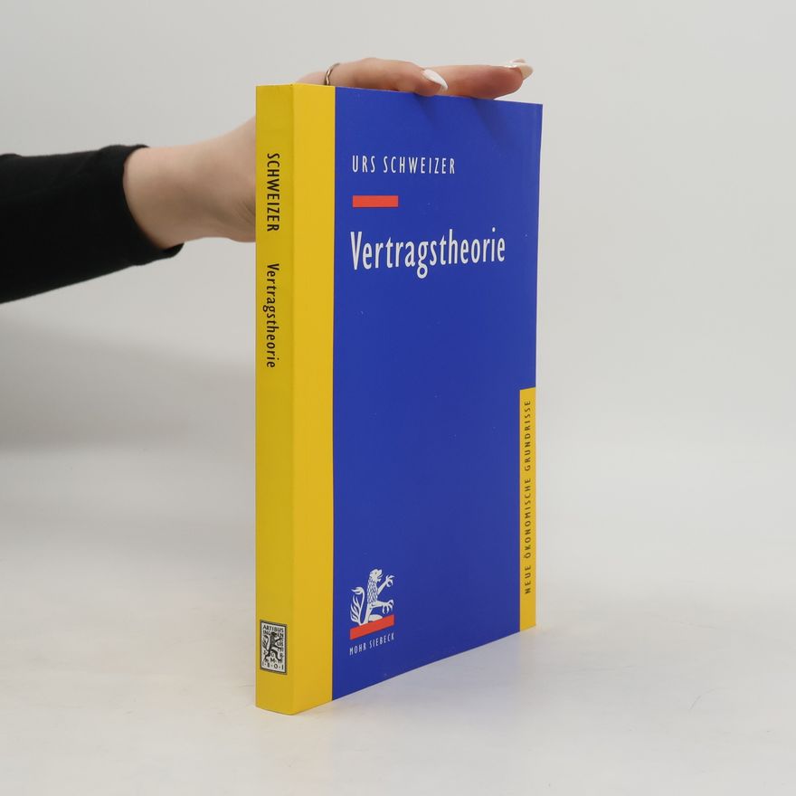 Urs Schweizer Neue Ökonomische Grundrisse: Vertragstheorie