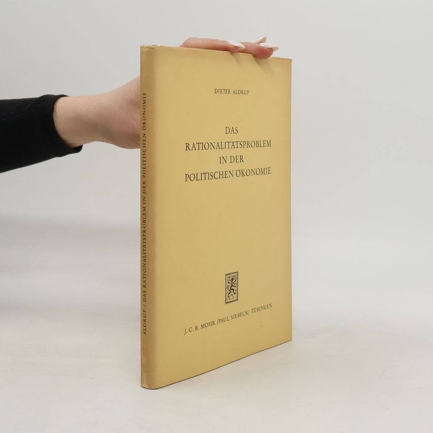 Dieter Aldrup Das Rationalitätsproblem in der politischen Ökonomie. Methodenkritische Lösungsansätze.