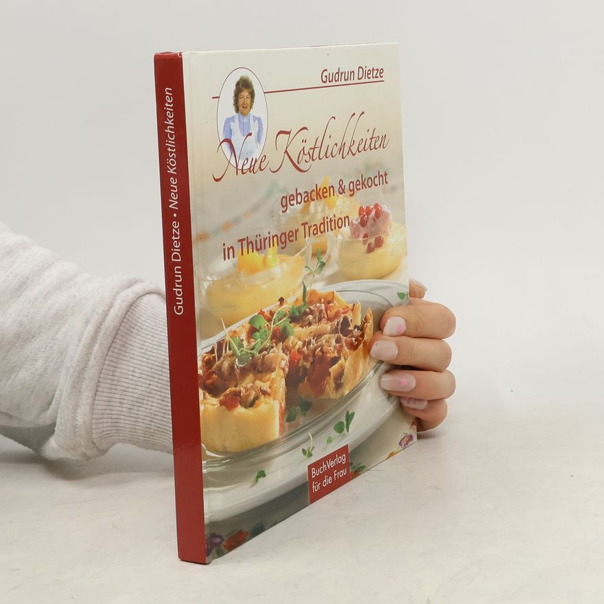 Gudrun Dietze Neue Köstlichkeiten gebacken und gekocht in Thüringer Tradition