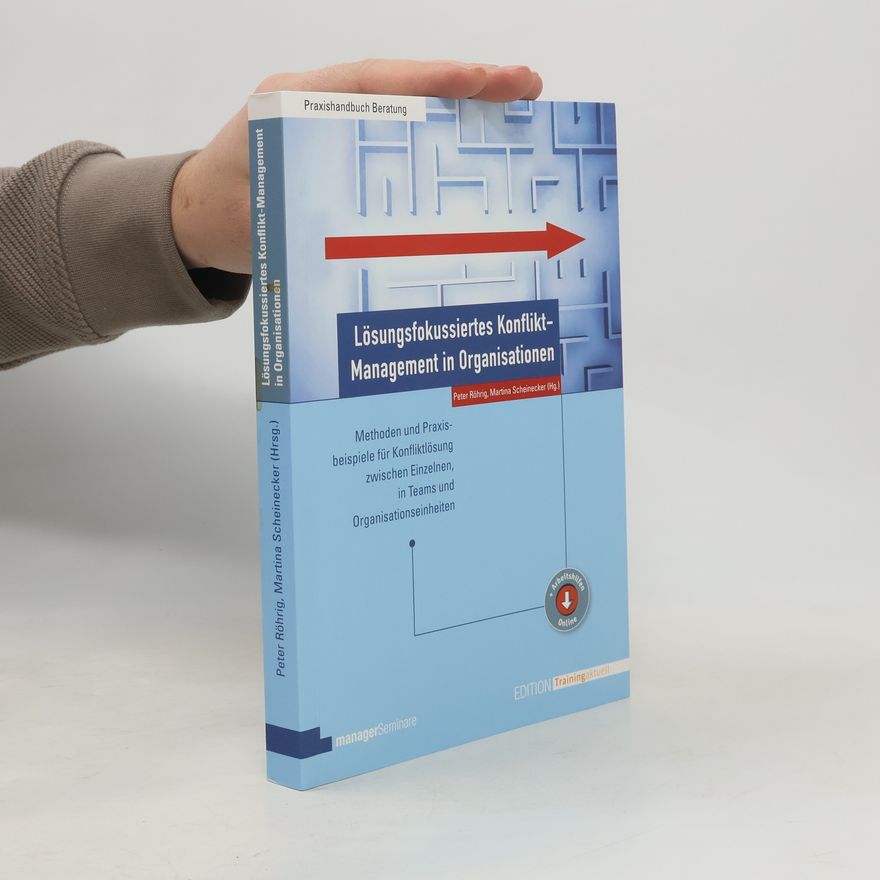 Martina Scheinecker Lösungsfokussiertes Konflikt-Management in Organisationen