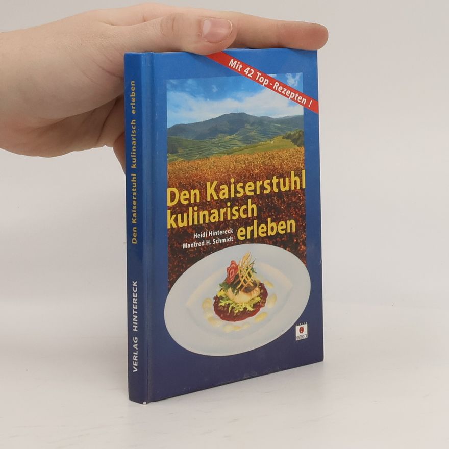 Manfred H. Schmidt Den Kaiserstuhl kulinarisch erleben