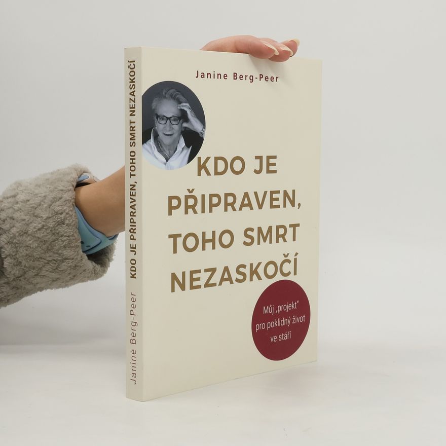 Lenka Veselá Kdo je připraven, toho smrt nezaskočí : můj "projekt" pro poklidný život ve stáří