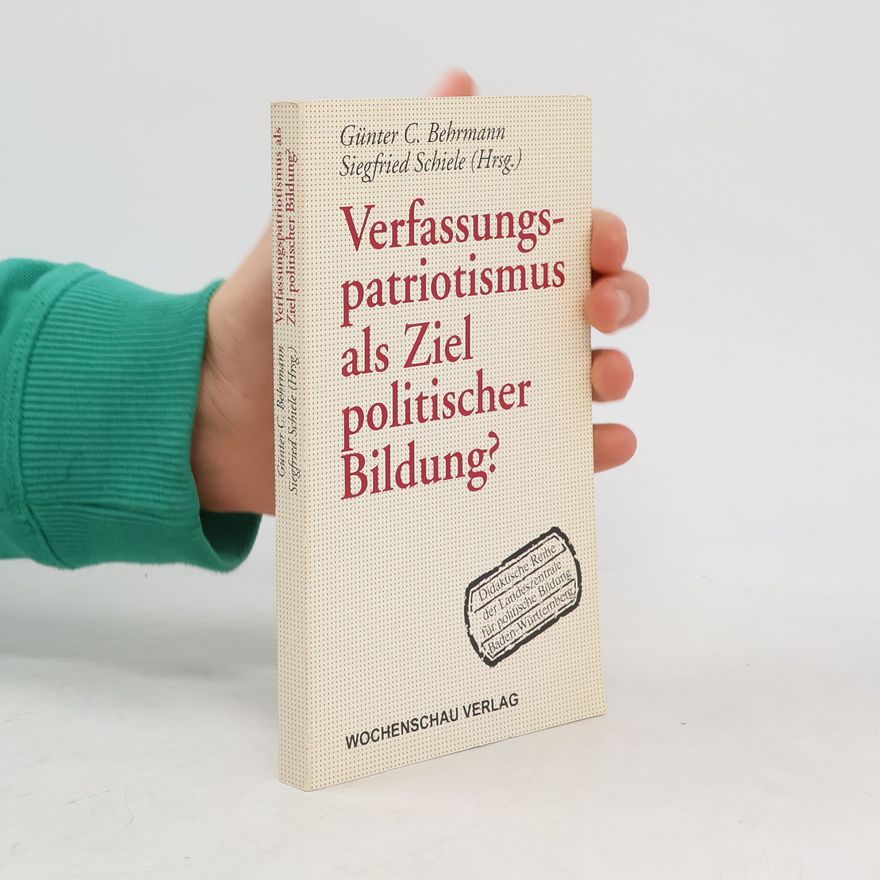 Siegfried Schiele Didaktische Reihe der Landeszentrale für politische Bildung Baden-Württemberg: Verfassungspatriotismus als Ziel politischer Bildung?
