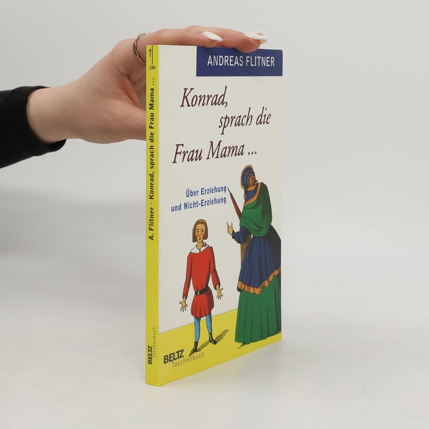 Andreas Flitner Konrad, sprach die Frau Mama ...