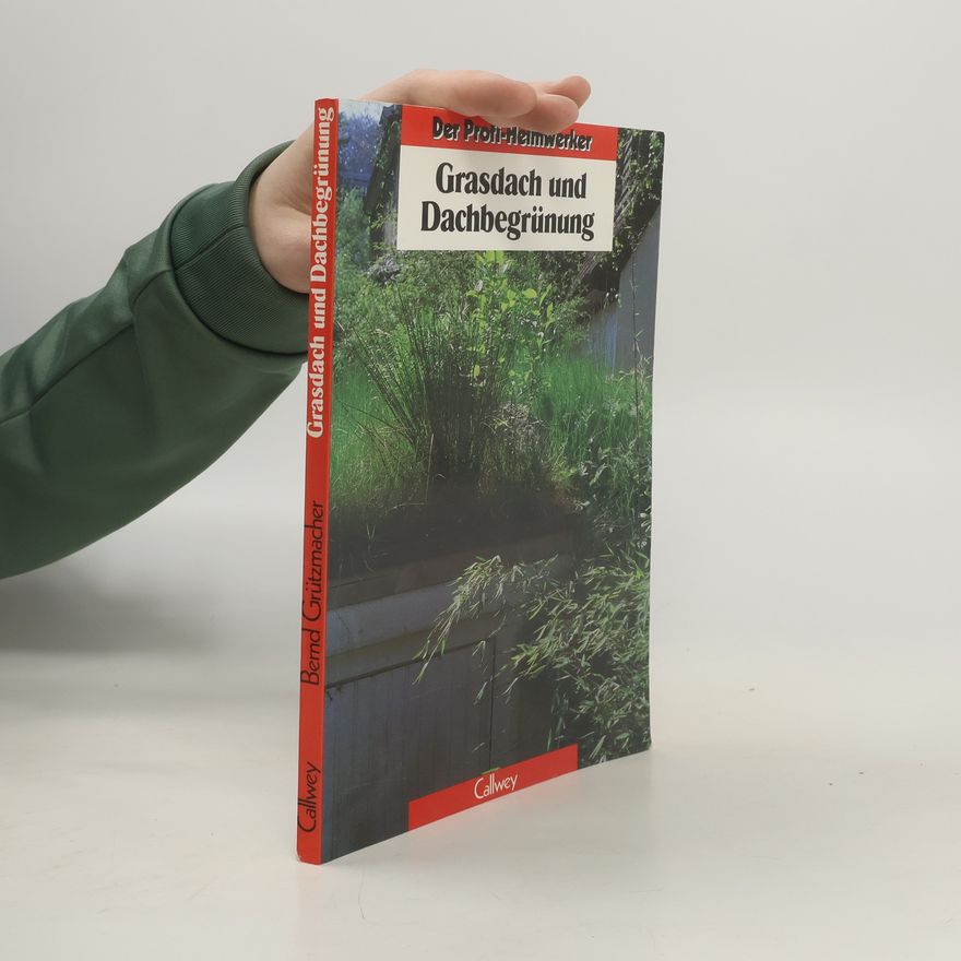 Bernd Grützmacher Der Profi-Heimwerker: Grasdach und Dachbegrünung