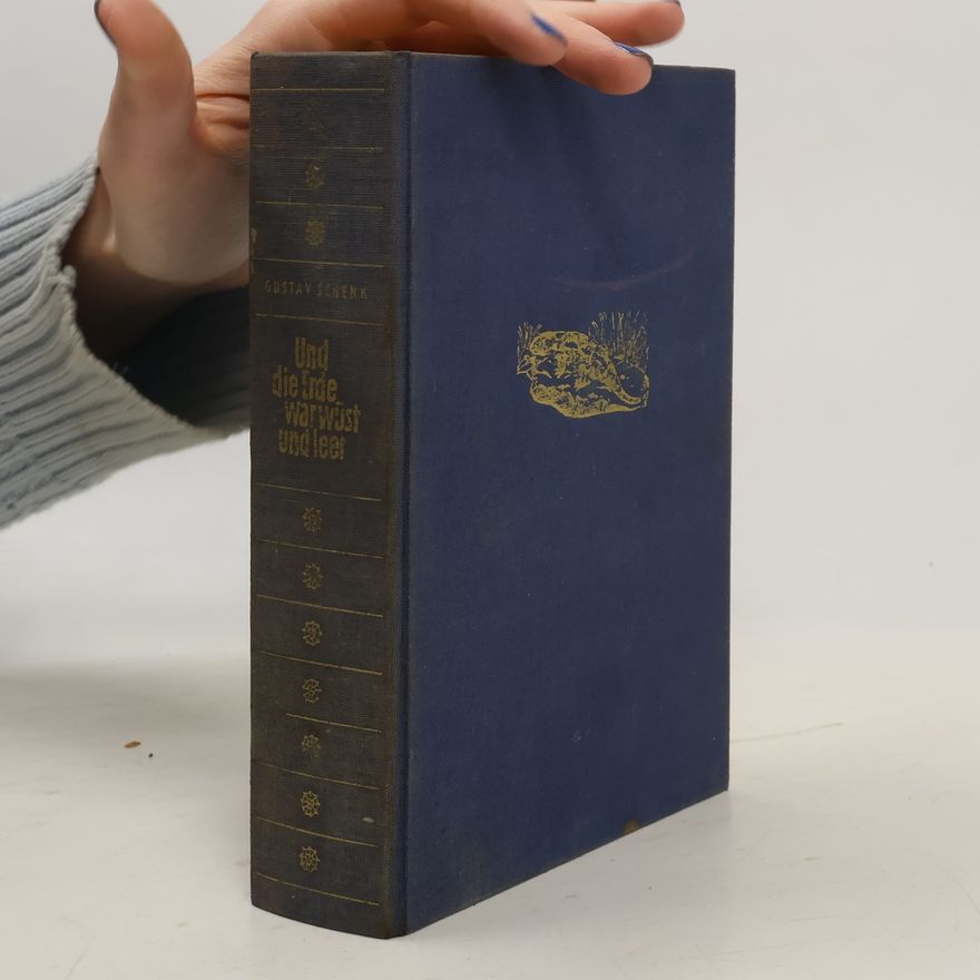 Gustav Schenk Und die Erde war Wüst und Leer