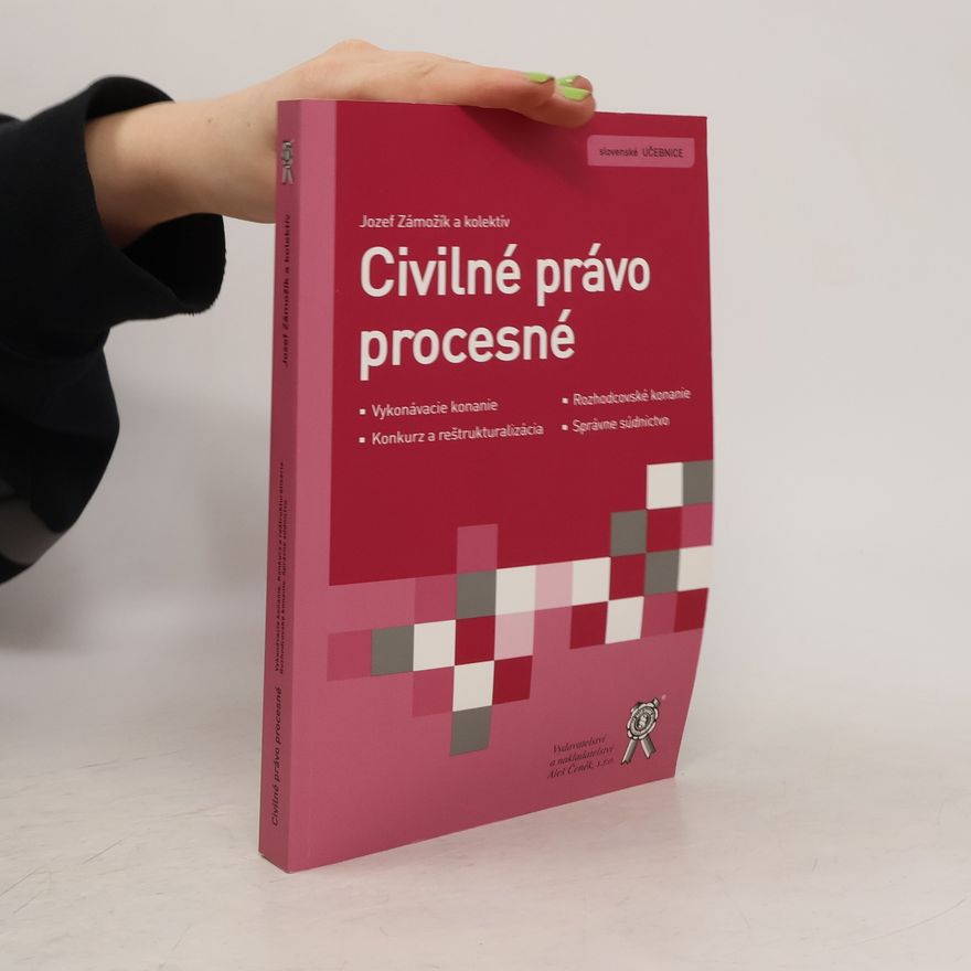 Jozef Zámožík Civilné právo procesné. Vykonávacie konanie, konkurz a reštrukturalizácia, rozhodcovské konanie, správne súdnictvo