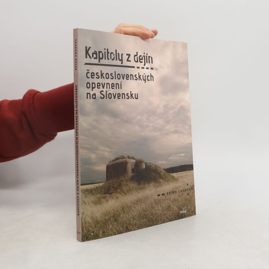Peter Chorvát Kapitoly z dejín československých opevnení na Slovensku