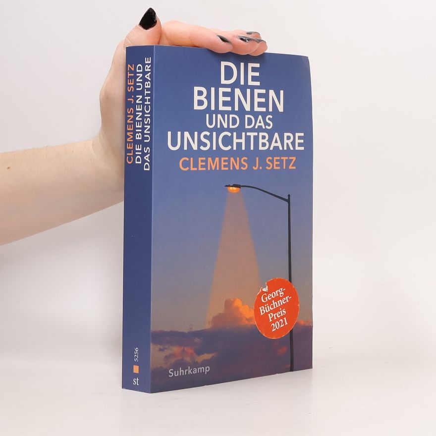Clemens J. Setz Die Bienen und das Unsichtbare