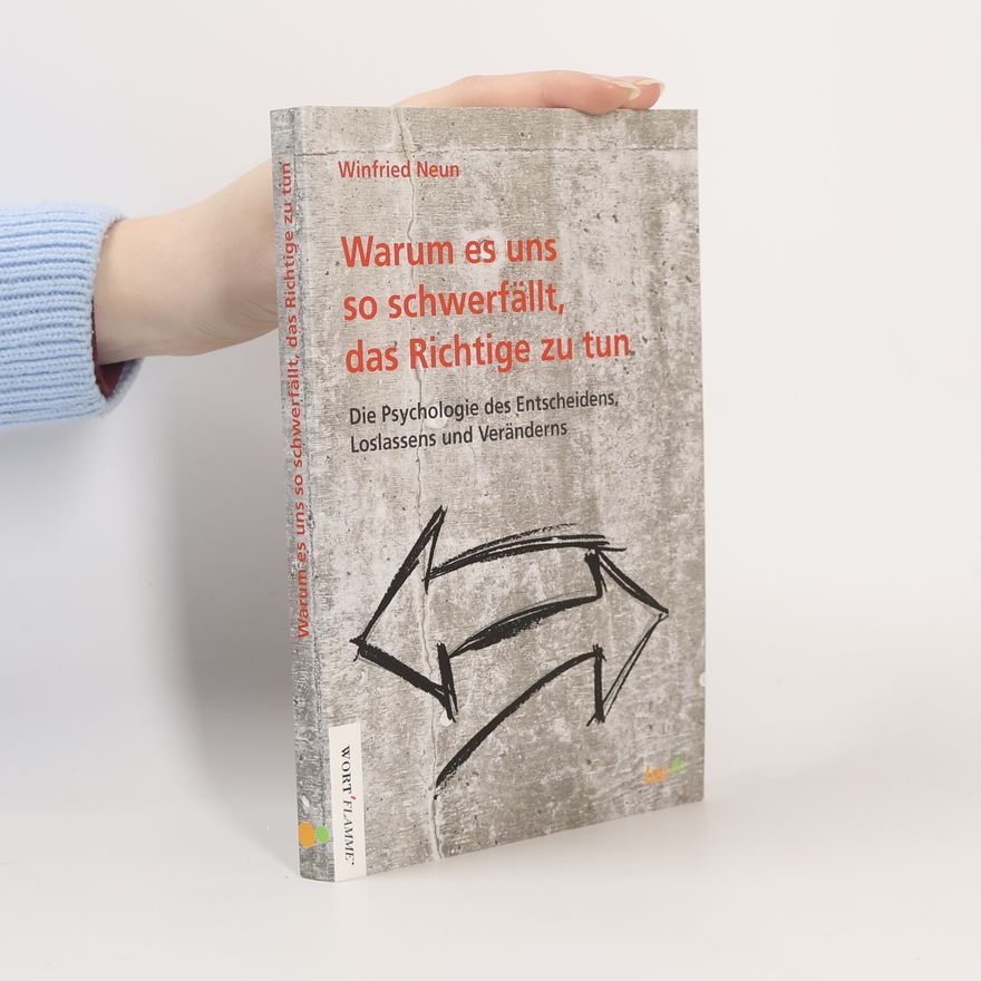 Winfried Neun Warum es uns so schwerfällt, das Richtige zu tun.