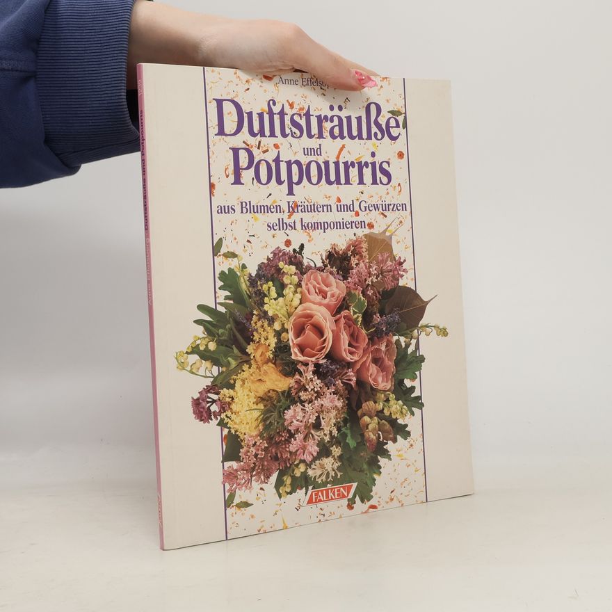 Autorenkollektiv Duftsträusse und Potpourris aus Blumen, Kräutern und Gewürzen selbst komponieren