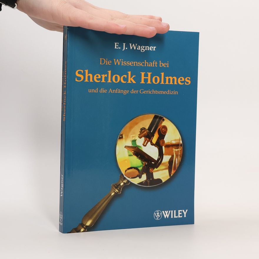 E. J. Wagner Wissenschaft bei Sherlock Holmes und die Anfänge der Gerichtsmedizin