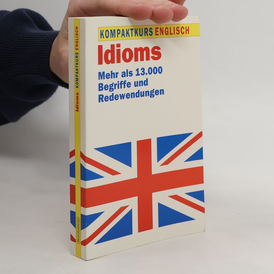 Autorenkollektiv Idioms. Mehr als 13.000 Begriffe und Redewendungen