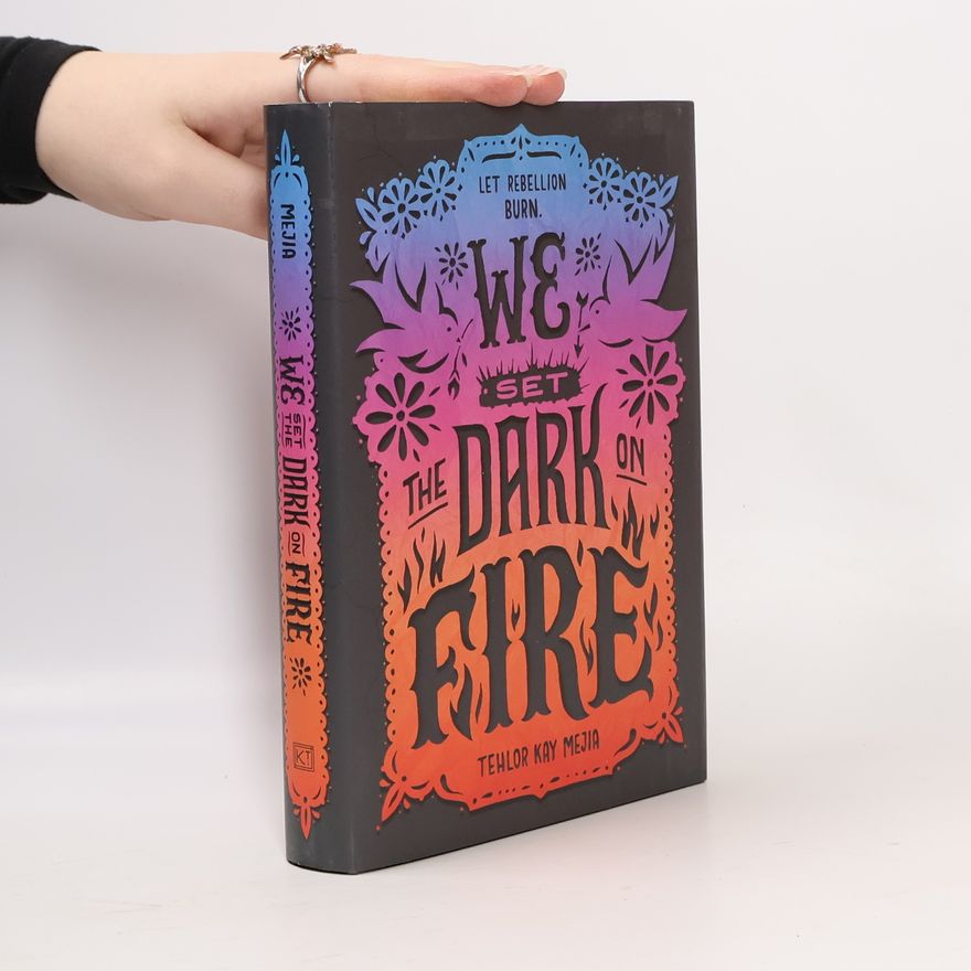 Tehlor Kay Mejia We Set the Dark on Fire