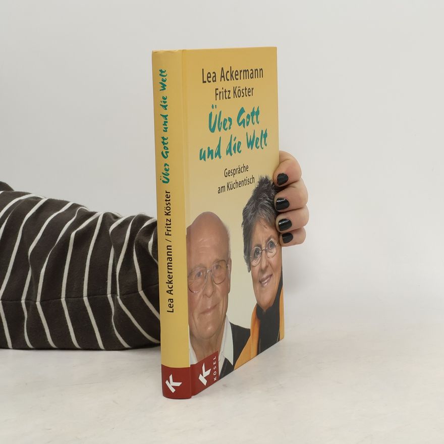 Fritz Köster Über Gott und die Welt. Gespräche am Küchentisch