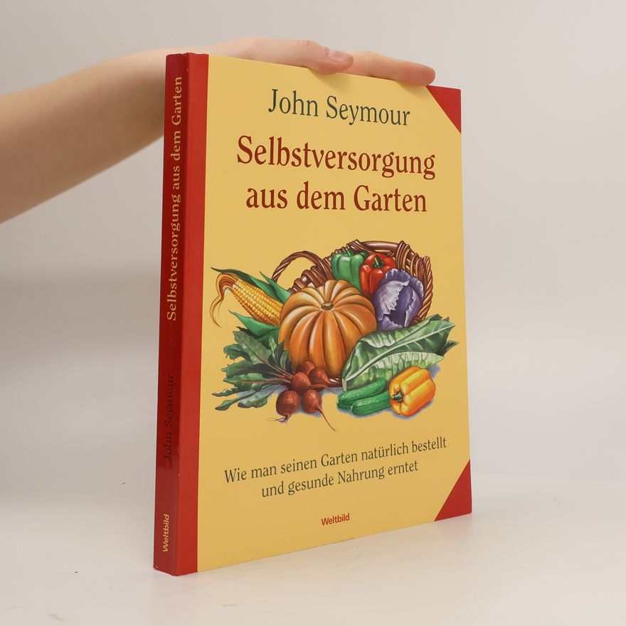 John Seymour Selbstversorgung aus dem Garten