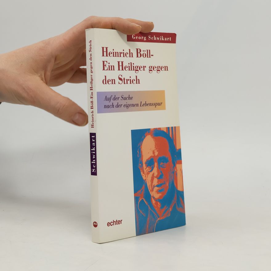 Georg Schwikart Heinrich Böll, ein Heiliger gegen den Strich