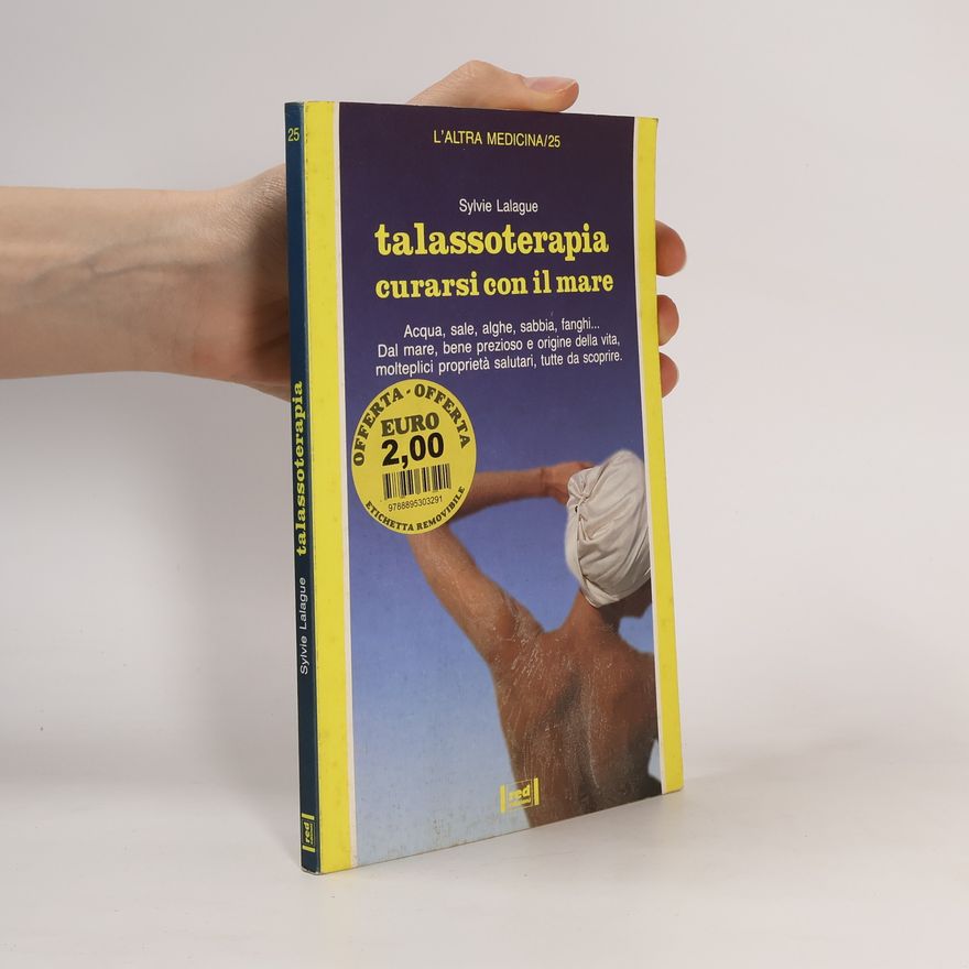 Sylvie Lalague L'altra Medicina - 25: Talassoterapia. Curarsi con il mare. Acqua, sale, alghe, sabbia, fanghi
