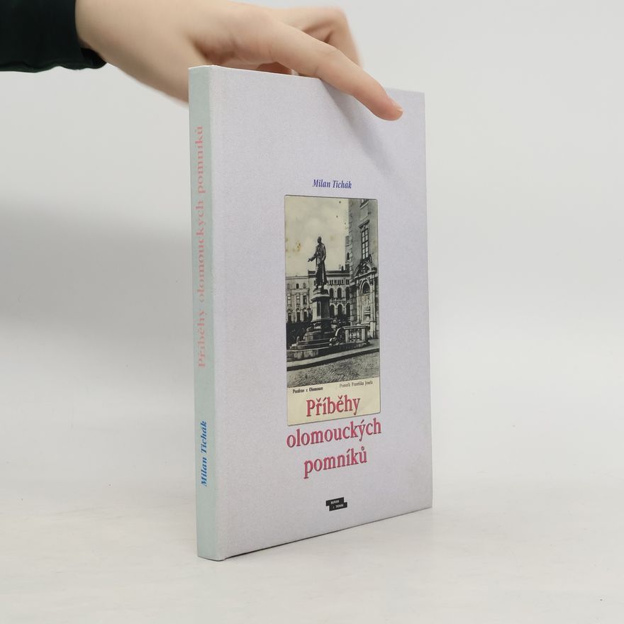Milan Tichák Příběhy olomouckých pomníků