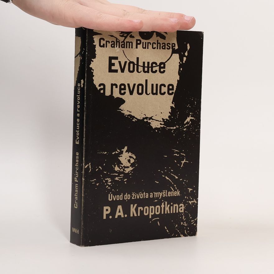 Graham Purchase Evoluce a revoluce: Úvod do života a myšlenek P. A. Kropotkina