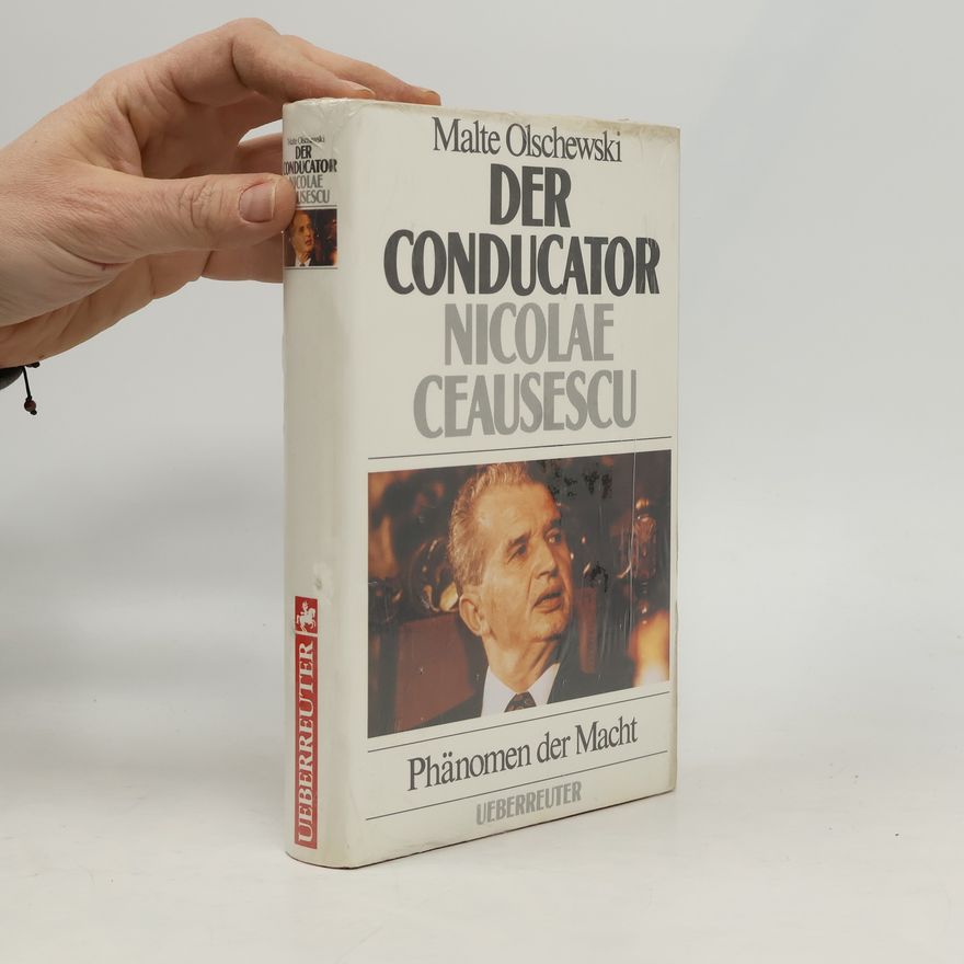Malte Olschewski Der Conducator Nicolae Ceausescu
