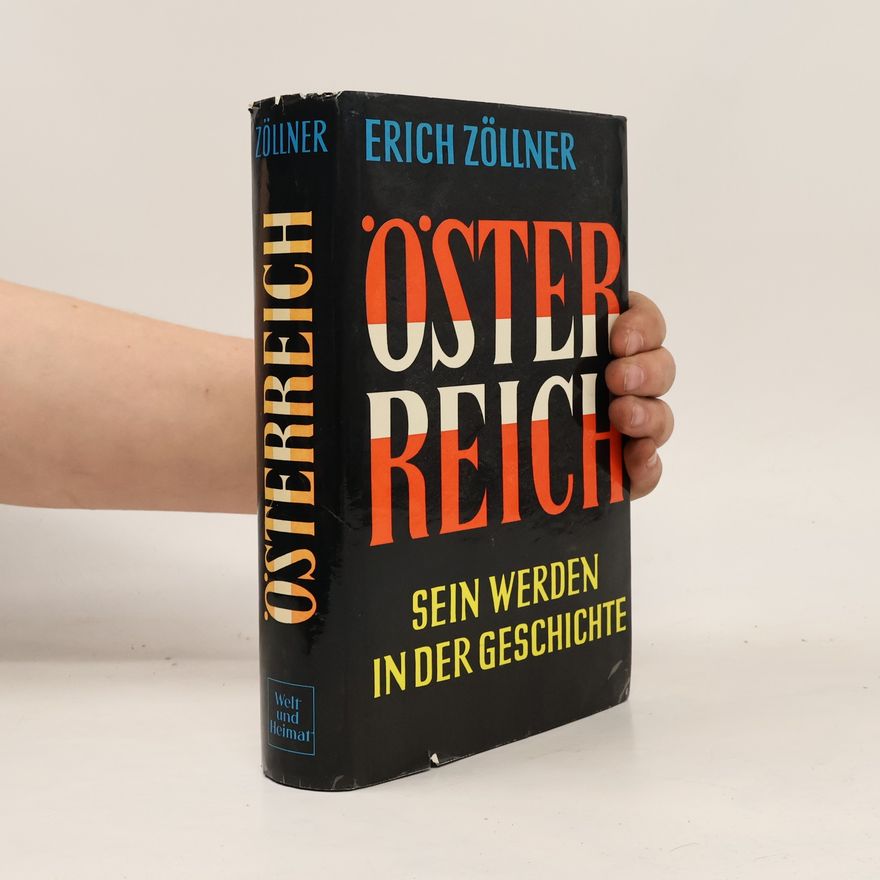 Erich Zöllner Österreich: Sein Werden in der Geschichte.