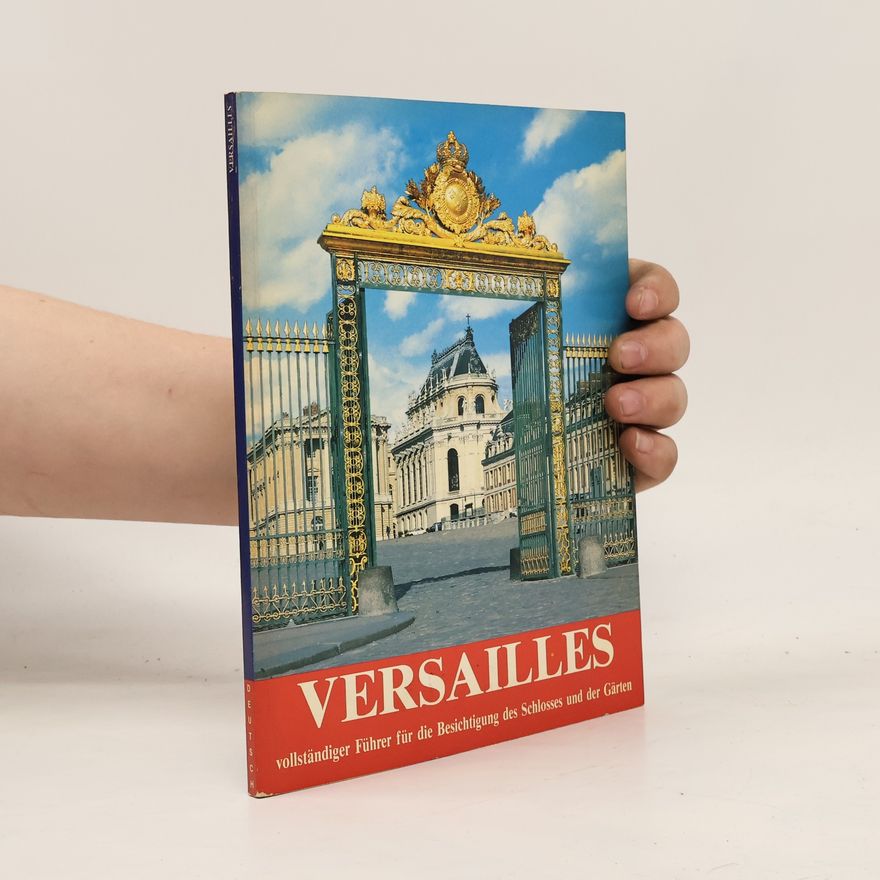 Various authors Versailles. Vollständiger Führer für die Besichtigung des Schlosses und der Garten