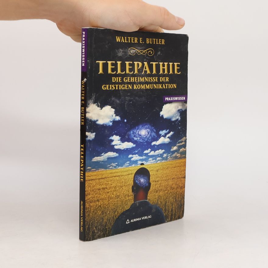 Walter E. Butler Telepathie - Die Geheimnisse der geistigen Kommunikation