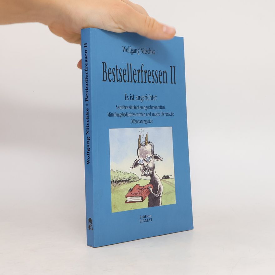 Wolfgang Nitschke Es ist angerichtet. Selbstbeweihräucherungsschmonzetten, Mitteilungsbedürfnisschriften und andere literarische Offenbarungseide