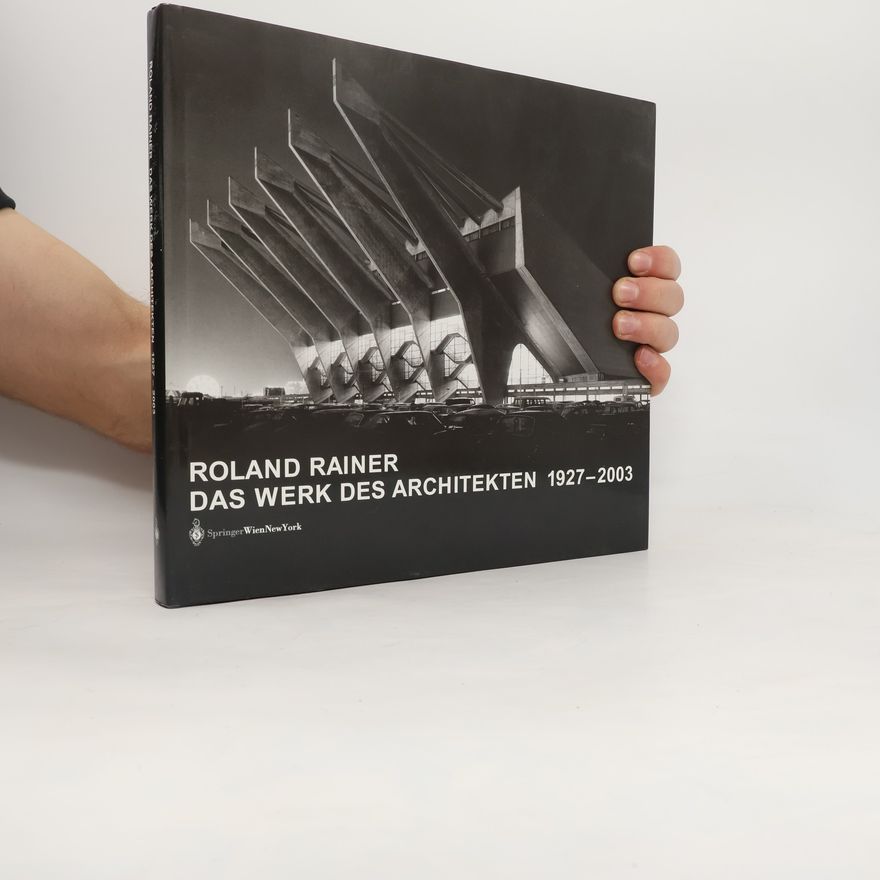 Roland Rainer (Architecte, Autriche) Das Werk des Architekten 1927 - 2003