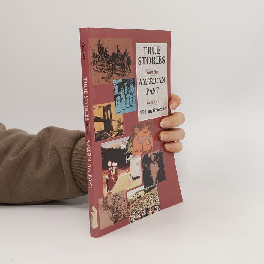 William Graebner True Stories from the American Past