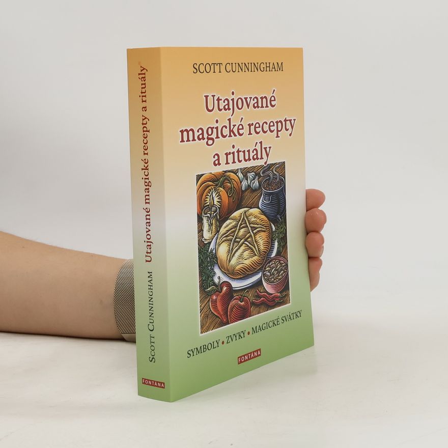 Scott Cunningham Utajované magické recepty a rituály - Symboly, zvyky, magické svátky
