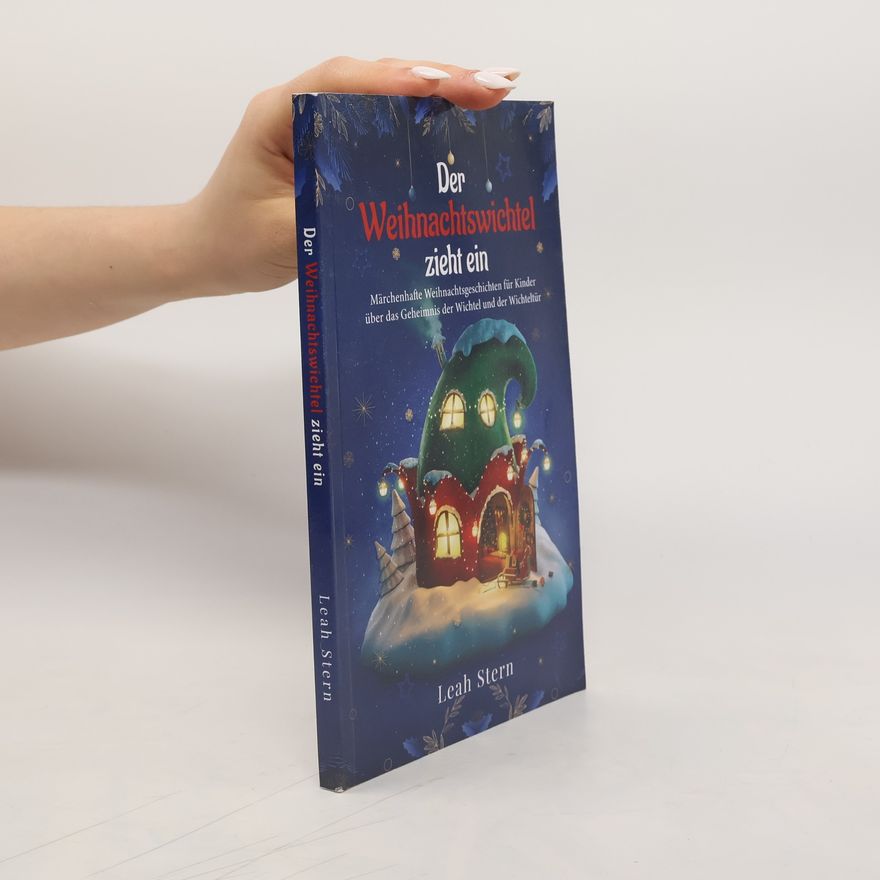 Reva Leah Stern Der Weihnachtswichtel zieht ein: Märchenhafte Weihnachtsgeschichten für Kinder über das Geheimnis der Wichtel und der Wichteltür