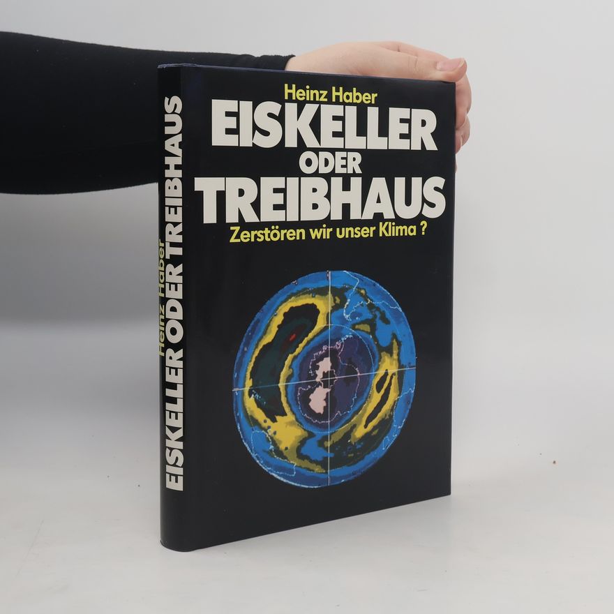 Heinz Haber Eiskeller oder Treibhaus. Zerstören wir unser Klima ?