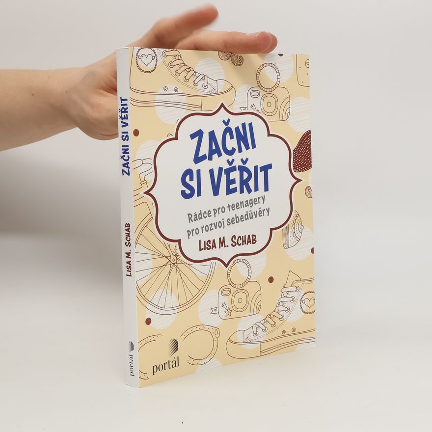 Lisa M. Schab Začni si věřit: rádce pro teenagery pro rozvoj sebedůvěry