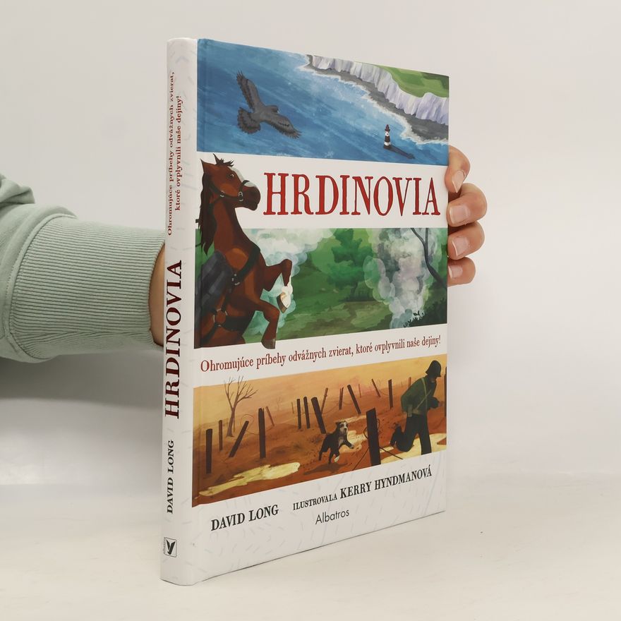 Kerry Hyndman Hrdinovia - ohromujúce príbehy odvážnych zvierat, ktoré ovplivnili naše dejiny!
