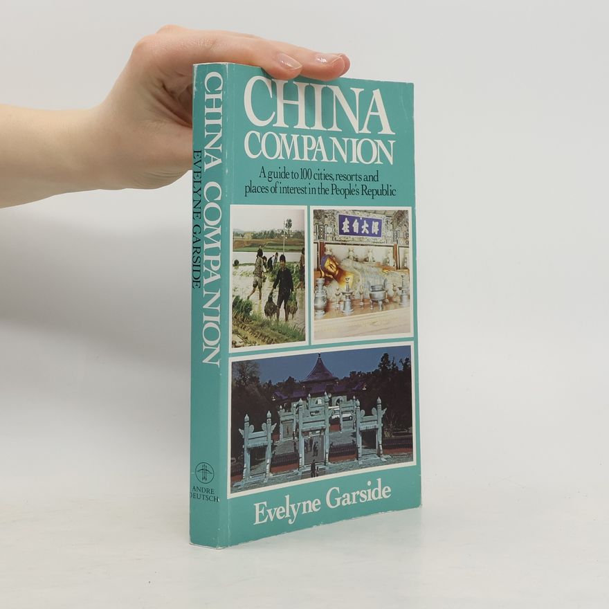 Evelyne Garside China Companion. A Guide to 100 Cities, Resorts and Places of Interest in the People's Republic of China