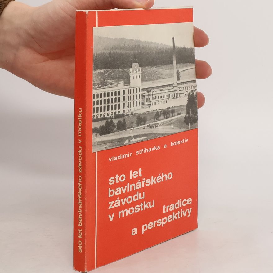 Vladimír Stříhavka Sto let bavlnářského závodu v mostku. Tradice a perspektivy