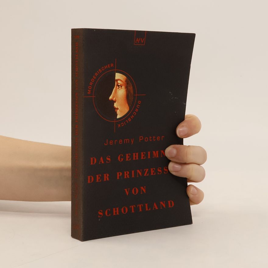 Jeremy Potter Das Geheimnis der Prinzessin von Schottland