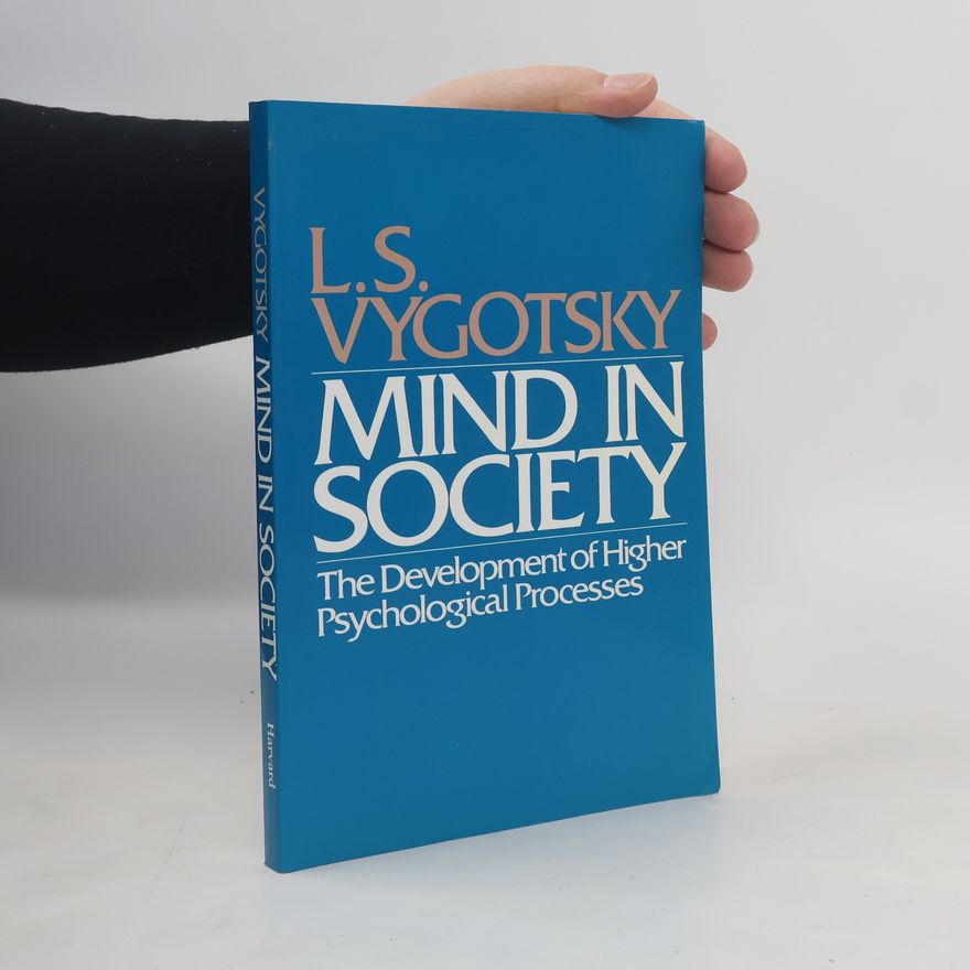 L. S. Vygotsky Mind in society : the development of higher psychological processes