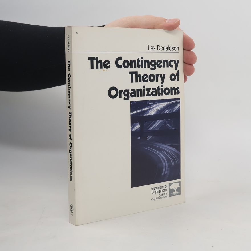 Lex Donaldson Foundations for Organizational Science: The Contingency Theory of Organizations